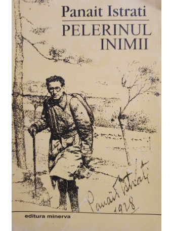 Panait Istrati - Pelerinul inimii - 1998 - Brosata