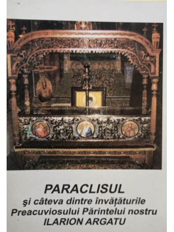 Paraclisul si cateva dintre invataturile Preacuviosului Parintelui nostru Ilarion Argatu
