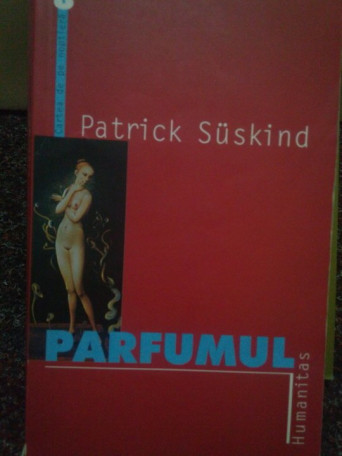 Patrick Suskind - Parfumul - 2000 - Brosata