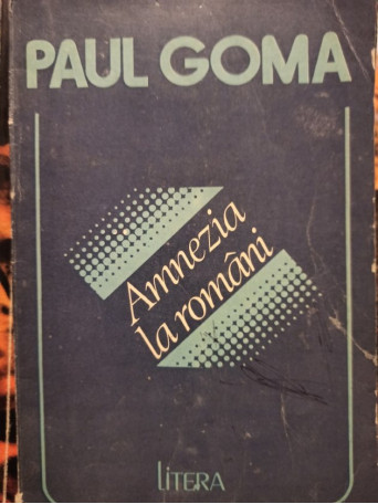 Paul Goma - Amnezia la romani - 1992 - Brosata