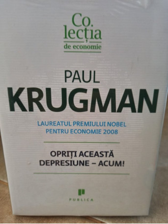 Paul Krugman - Opriti aceasta depresiune acum - 2012 - Cartonata