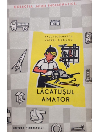 Paul Teodorescu - Lacatusul amator - 1962 - Brosata