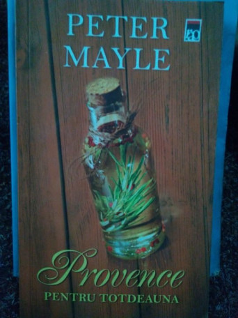 Peter Mayle - Provence pentru totdeauna - 2011 - Brosata