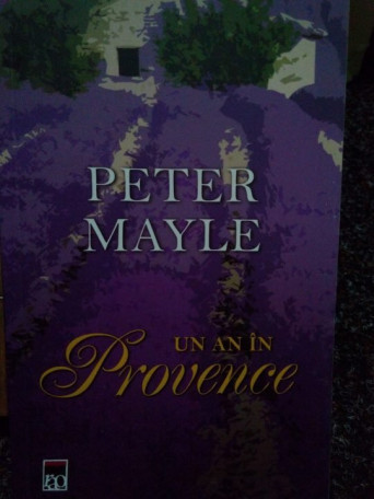 Peter Mayle - Un an in Provence - 2010 - Brosata