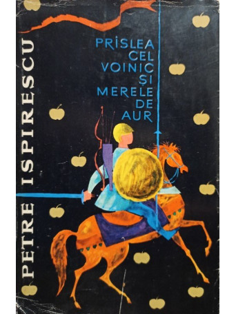 Petre Ispirescu - Praslea cel Voinic si merele de aur - 1962 - Cartonata