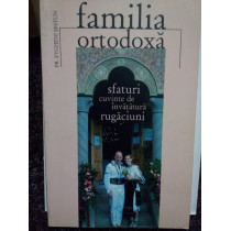 Familia ortodoxa, sfaturi, cuvinte de invatatura, rugaciuni