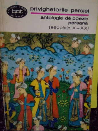 Privighetorile Persiei. Antologie de poezie persana - 1971 - Brosata