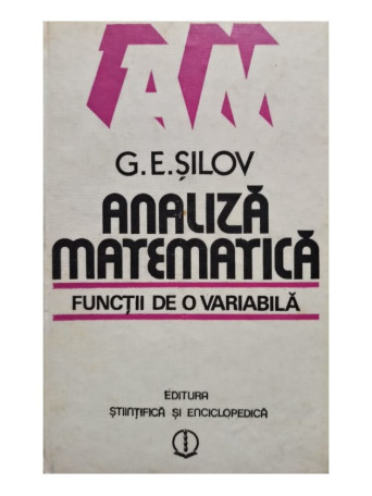 G. E. Silov - Analiza matematica - Functii de o variabila - 1985 - Cartonata
