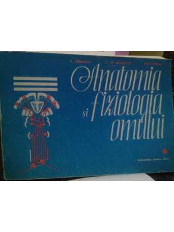 R. Carmaciu - Anatomia si fiziologia omului - 1994 - Brosata