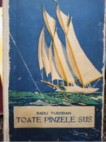 Radu Tudoran - Toate panzele sus, editia a III-a - 1961 - Cartonata