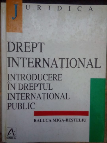 Raluca Miga-Besteliu - Drept international. Introducere in dreptul international public - 1998 - Cartonata