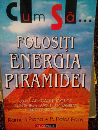 Ramon Plana - Cum sa folositi energia piramidei - 2001 - Brosata