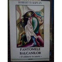 Fantomele balcanilor. O calatorie in istorie