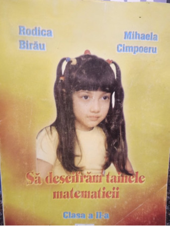 Rodica Birau - Sa descifram tainele matematicii, clasa a II-a - 2001 - Brosata