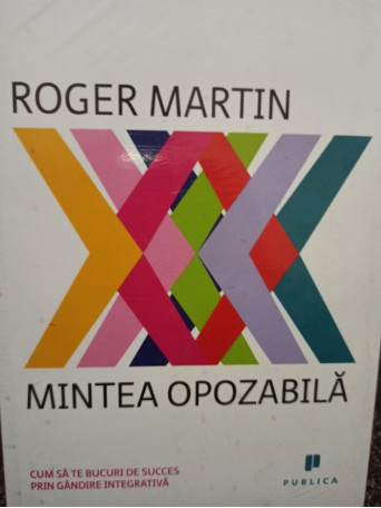 Roger Martin - Mintea opozabila - 2013 - Brosata