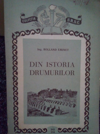Rolland Eminet - Din istoria drumurilor - 1957 - Brosata