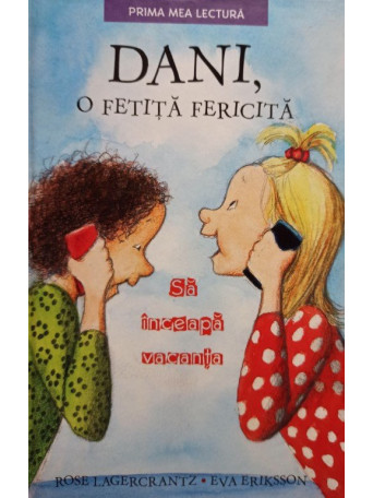 Roger Lagercrantz - Dani, o fetita fericita - Sa inceapa vacanta - 2018 - Cartonata