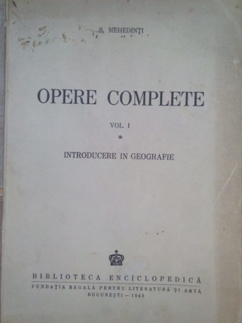 S. Mehedinti - Opere complete, vol. I - 1943 - brosata
