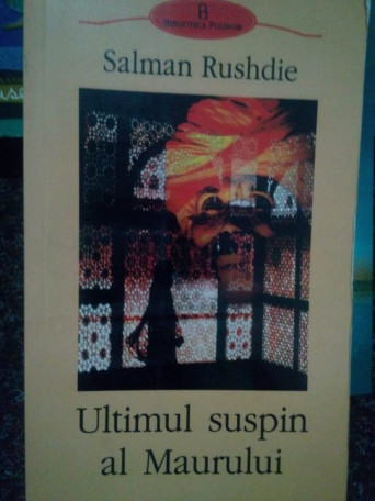 Salman Rushdie - Ultimul suspin al Maurului - 2002 - Brosata