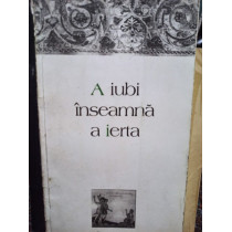 A iubi inseamna a ierta