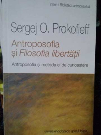 Sergej O. Prokofieff - Antroposofia si Filosofia libertatii - 2013 - Brosata