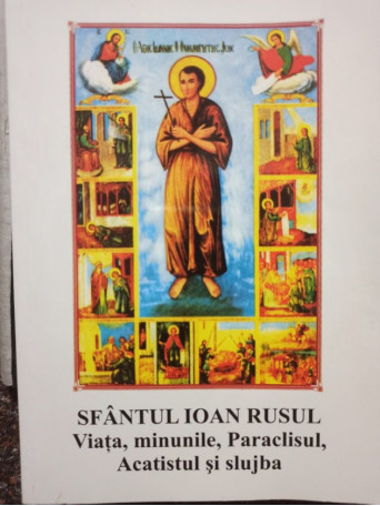 Sfantul Ioan Rusul - Sfantul Ioan Rusul - Viata, minunile, Paraclisul, Acatistul si slujba - 2004 - Brosata