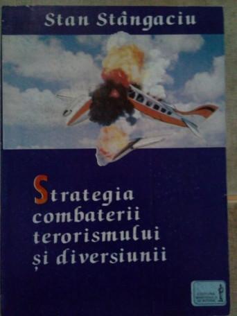 Stan Stangaciu - Strategia combaterii terorismului si diversiunii - 1996 - Brosata