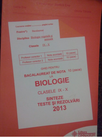 Stelica Ene - Ghid pentru bacalaureat de nota 10 la biologie clasele IX-X - 2013 - Brosata