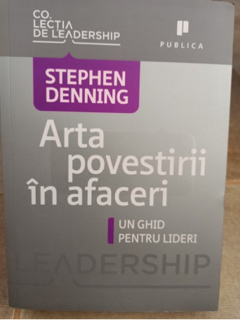 Stephen Denning - Arta povestirii in afaceri - 2011 - Brosata