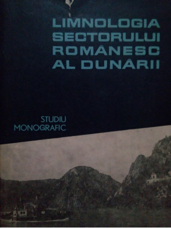 Studiu monografic - Limnologia sectorului romanesc al Dunarii - 1967 - Cartonata