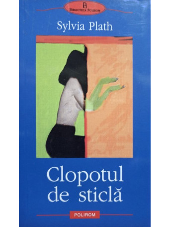 Sylvia Plath - Clopotul de sticla - 2003 - Brosata