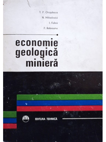 T. P. Ghitulescu - Economie geologica miniera - 1971 - cartonata