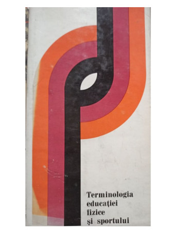 Terminologia educatiei fizice si sportului - 1973 - Cartonata