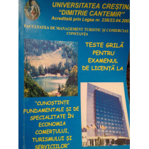 Teste grila pentru examentul de licenta la cunostinte fundamentale si de specialitate in economia comertului, turismului si serviciilor