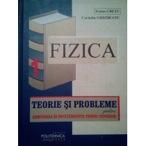 Fizica. Teorie si probleme pentru admiterea in invatamantul tehnic superior