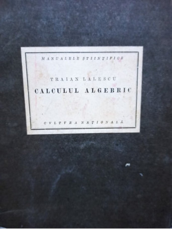 Traian Lalescu - Calculul algebric - 1924 - Brosata