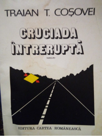 Traian T. Cosovei - Cruciada intrerupta (dedicatie) - 1982 - Brosata