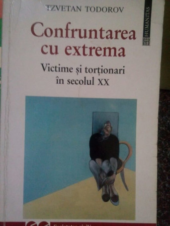 Confruntarea cu extrema. Victime si tortionari in secolul XX