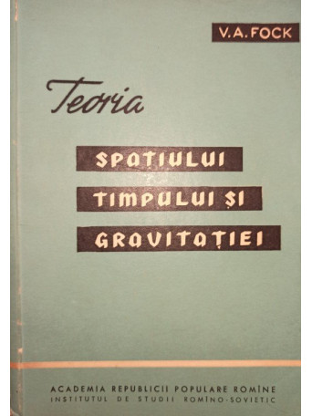 V. A. Fock - Teoria spatiului, timpului si gravitatiei - 1962 - Brosata