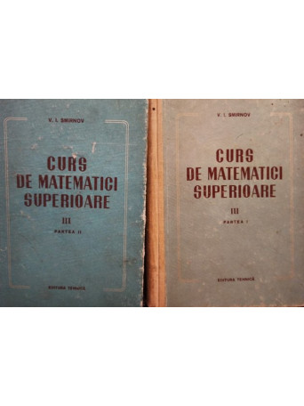 V. I. Smirnov - Curs de matematici superioare, 2 vol. (vol. 3, partea I si II) - 1955 - Cartonata