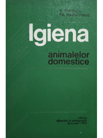 V. Tomescu - Igiena animalelor domestice (semnata) - 1975 - Cartonata