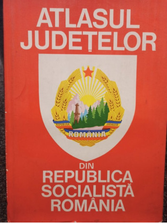 Vasile Cucu - Atlasul judetelor din Republica Socialista Romania - 1978 - Cartonata