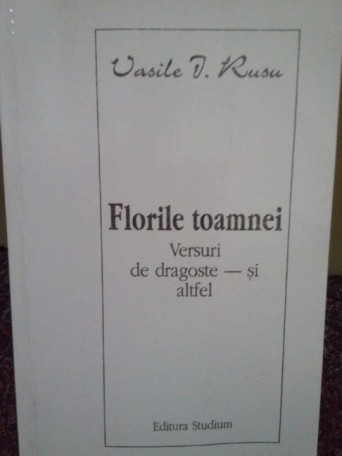 Florile toamnei. Versuri de dragoste si altfel