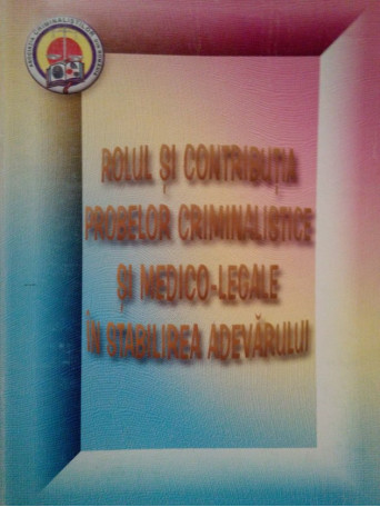 Vasile Lapadusi - Rolul si contributia probelor criminalistice si medico-legale in stabilirea adevarului - brosata
