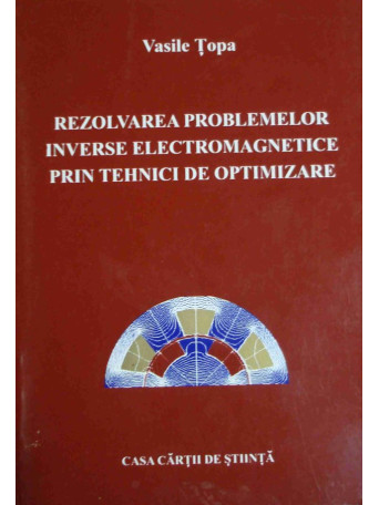 Rezolvarea problemelor inverse electromagnetice prin tehnici de optimizare (dedicatie)