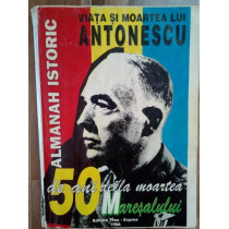 Viata si moartea lui Antonescu - Almanah istoric