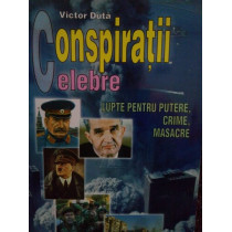 Conspiratii celebre. Lupte pentru putere, crime, masacre