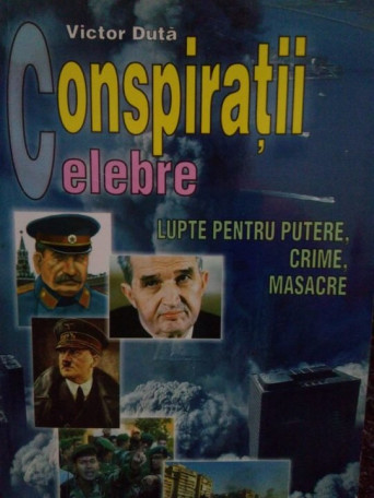 Conspiratii celebre. Lupte pentru putere, crime, masacre