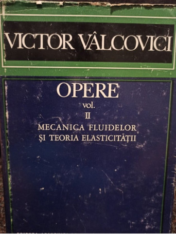Opere, vol. II (Mecanica fluidelor si teoria elasticitatii)