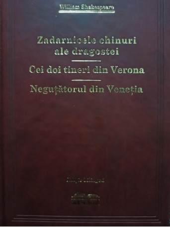 Zadarnicele chinuri ale dragostei. Cei doi tineri din Verona. Negutatorul din Venetia